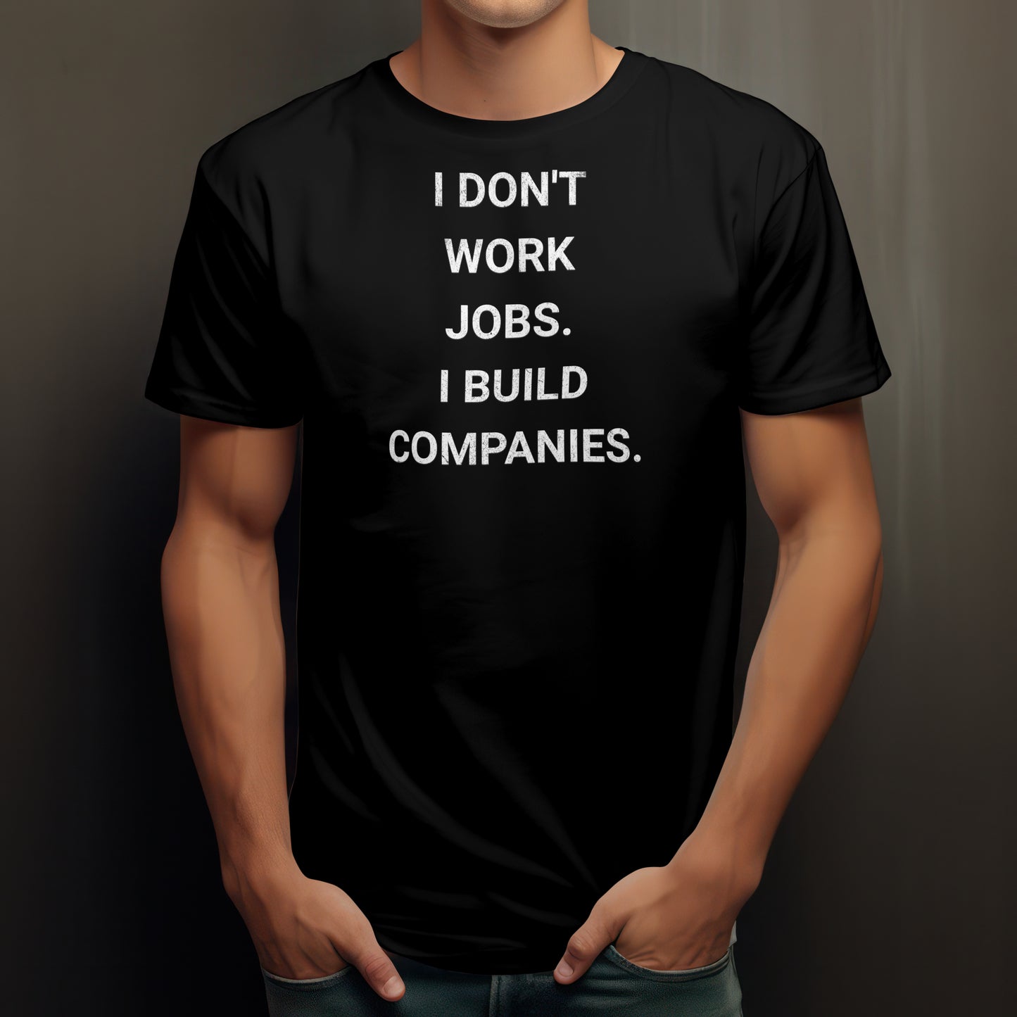 I Don’t Work Jobs. I Build Companies. | Savvy CEO Founder Tee